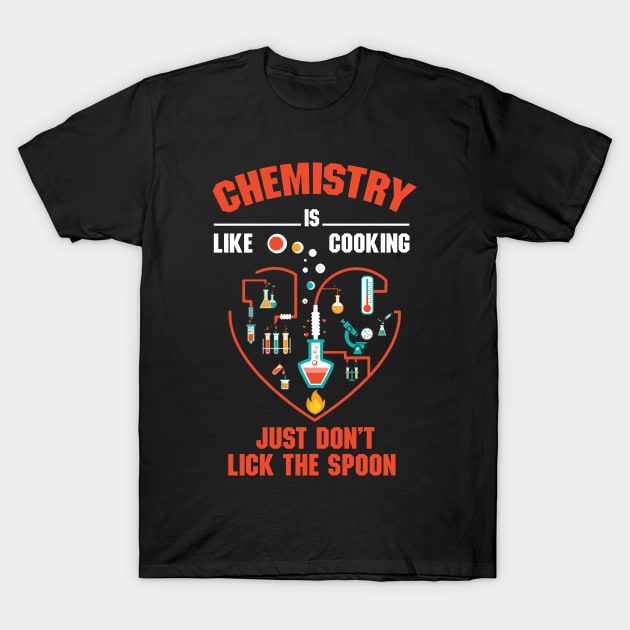 Chemistry Is Like Cooking, Just Don't Lick the Spoon T-Shirt by EdifyEra